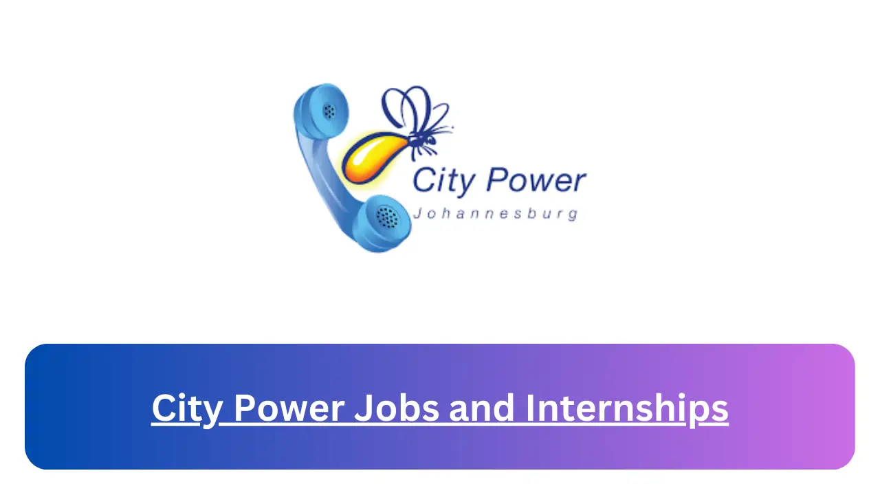 City Power Johannesburg recruitment for May 2024: New jobs and How to Apply